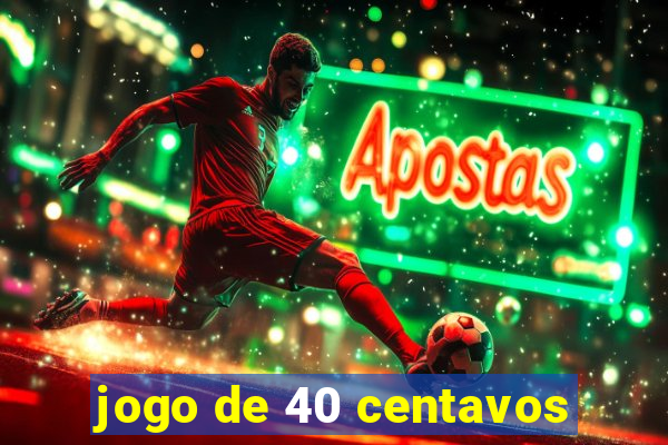 jogo de 40 centavos